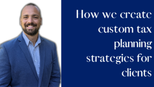 How We Create Custom Tax Planning Strategies for Clients